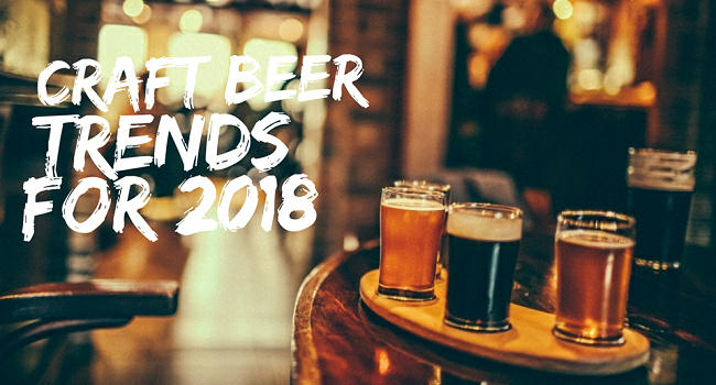 Craft Beer Trends Brewing for 2018 - Here What Our Pints will Hold