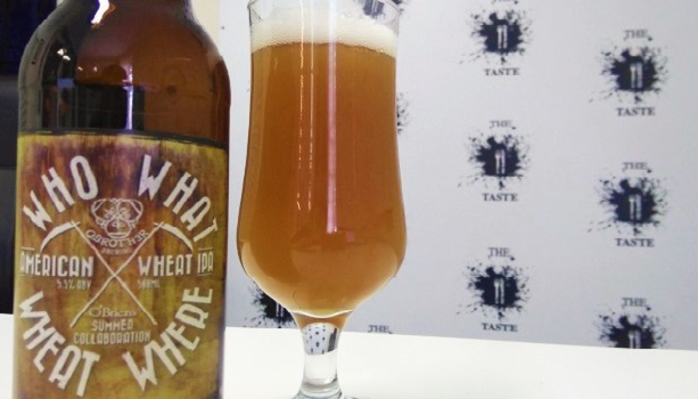 Who What Wheat Where - O'Briens and O Brother Launched Collaboration Brew