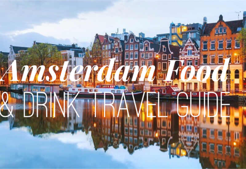Amsterdam Food and Drink Travel Guide TheTaste.ie