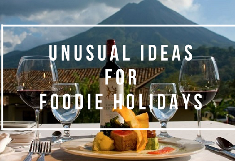 Unusual Ideas for Foodie Holidays