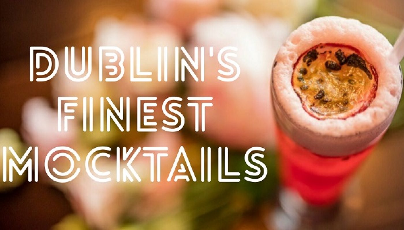 Designated Adult? Here are Some of the Most Appetising Mocktails Around Dublin